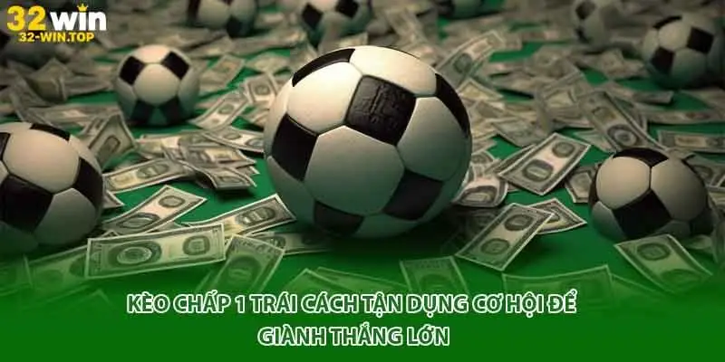 Kèo chấp 1 trái